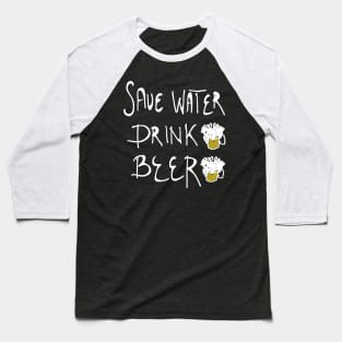 save water drink beer Baseball T-Shirt